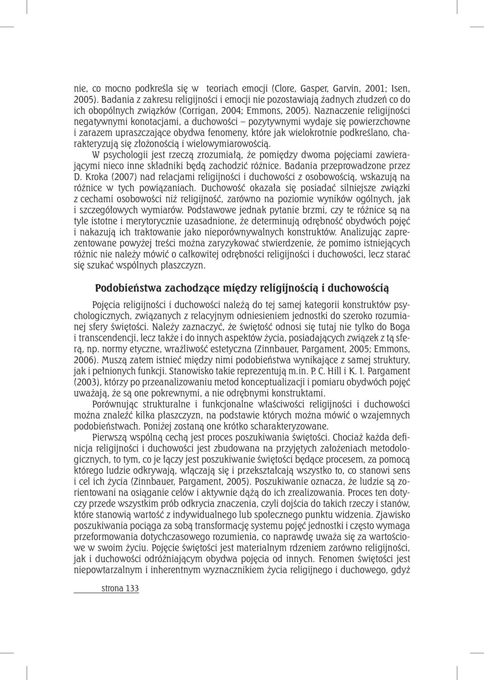 Naznaczenie religijności negatywnymi konotacjami, a duchowości pozytywnymi wydaje się powierzchowne i zarazem upraszczające obydwa fenomeny, które jak wielokrotnie podkreślano, charakteryzują się