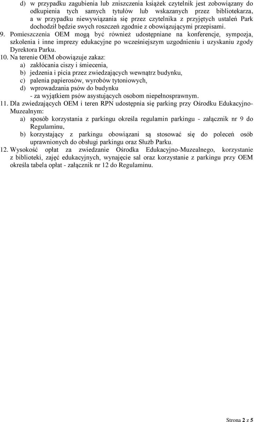 Pomieszczenia OEM mogą być również udostępniane na konferencje, sympozja, szkolenia i inne imprezy edukacyjne po wcześniejszym uzgodnieniu i uzyskaniu zgody Dyrektora Parku. 10.