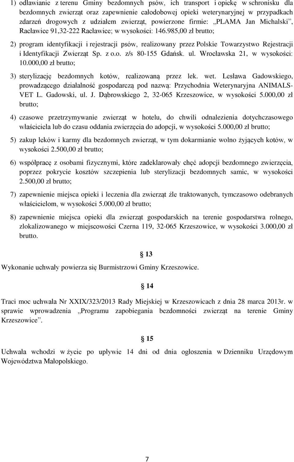 985,00 zł brutto; 2) program identyfikacji i rejestracji psów, realizowany przez Polskie Towarzystwo Rejestracji i Identyfikacji Zwierząt Sp. z o.o. z/s 80-155 Gdańsk. ul.