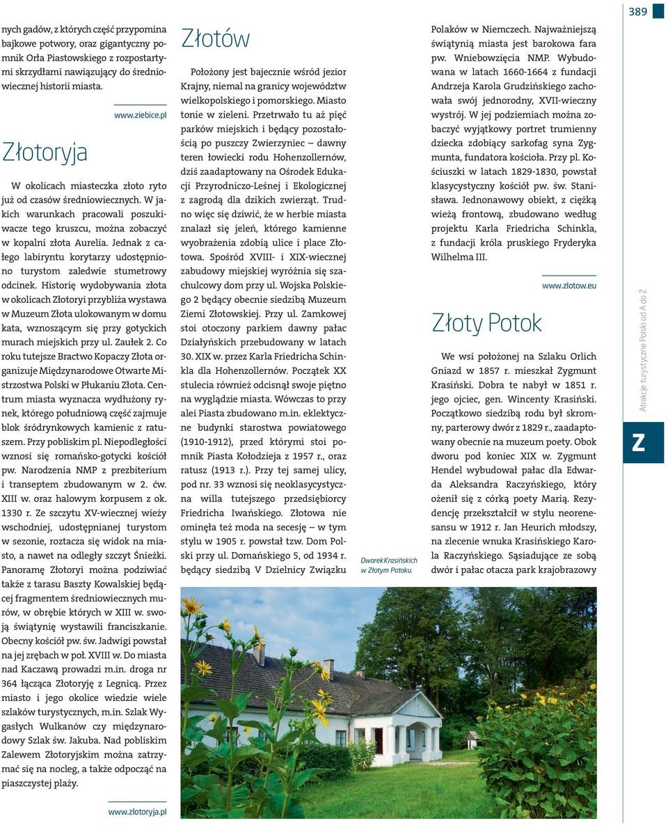 Krjny, nieml n grnicy województw Andrzej Krol Grudzińskiego zcho- wielkopolskiego i pomorskiego. Misto wł swój jednorodny, XV-wieczny www.ziebice.pl tonie w zieleni. Przetrwło tu ż pięć wystrój.