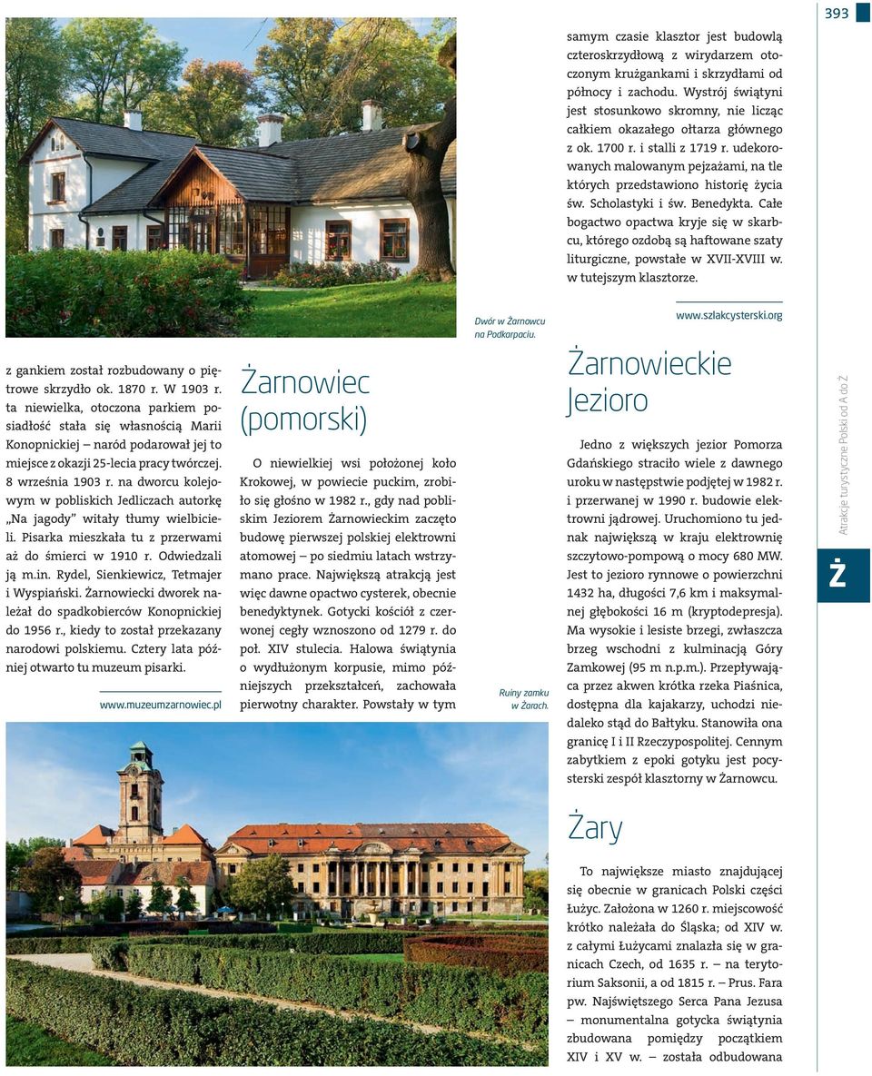 Scholstyki i św. Benedykt. Cłe bogctwo opctw kryje się w skrbcu, którego ozdobą są hftowne szty liturgiczne, powstłe w XV-XV w. w tutejszym klsztorze. z gnkiem zostł rozbudowny o piętrowe skrzydło ok.