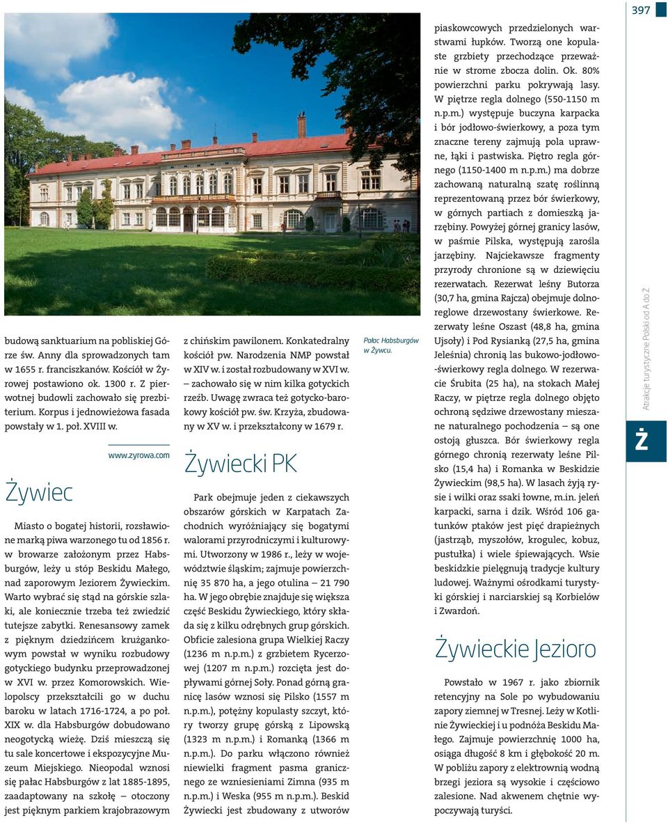 Powyżej górnej grnicy lsów, w pśmie Pilsk, występują zrośl jrzębiny. Njciekwsze frgmenty przyrody chronione są w dziewięciu rezerwtch. Rezerwt leśny Butorz budową snkturium n pobliskiej Górze św.