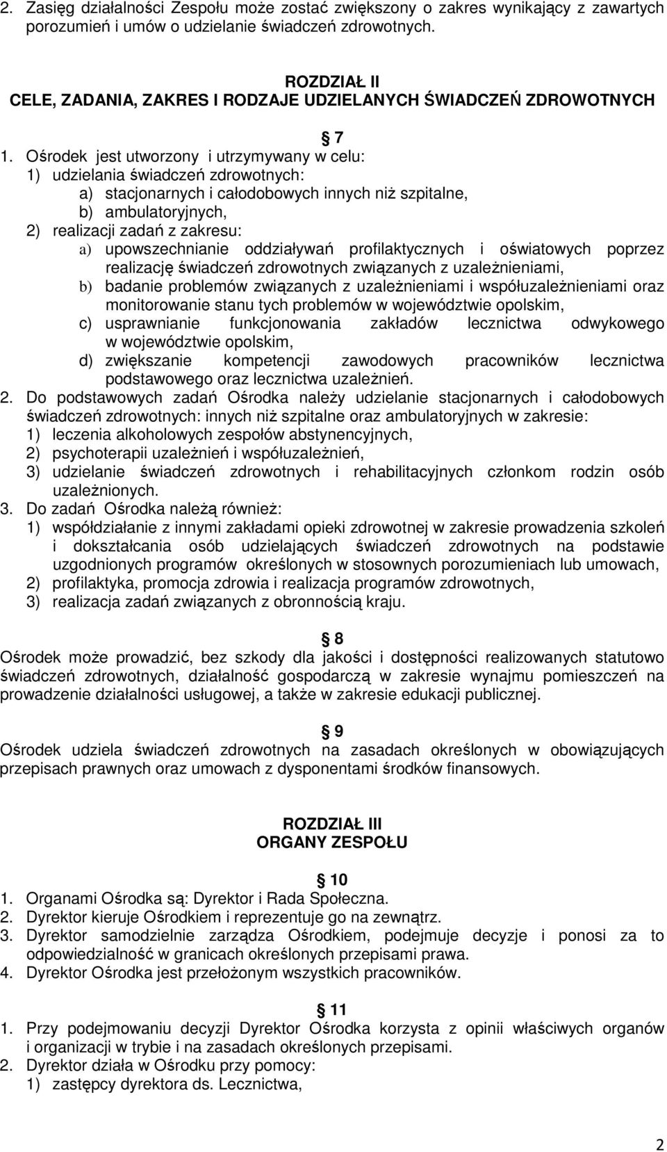 Ośrodek jest utworzony i utrzymywany w celu: 1) udzielania świadczeń zdrowotnych: a) stacjonarnych i całodobowych innych niŝ szpitalne, b) ambulatoryjnych, 2) realizacji zadań z zakresu: a)