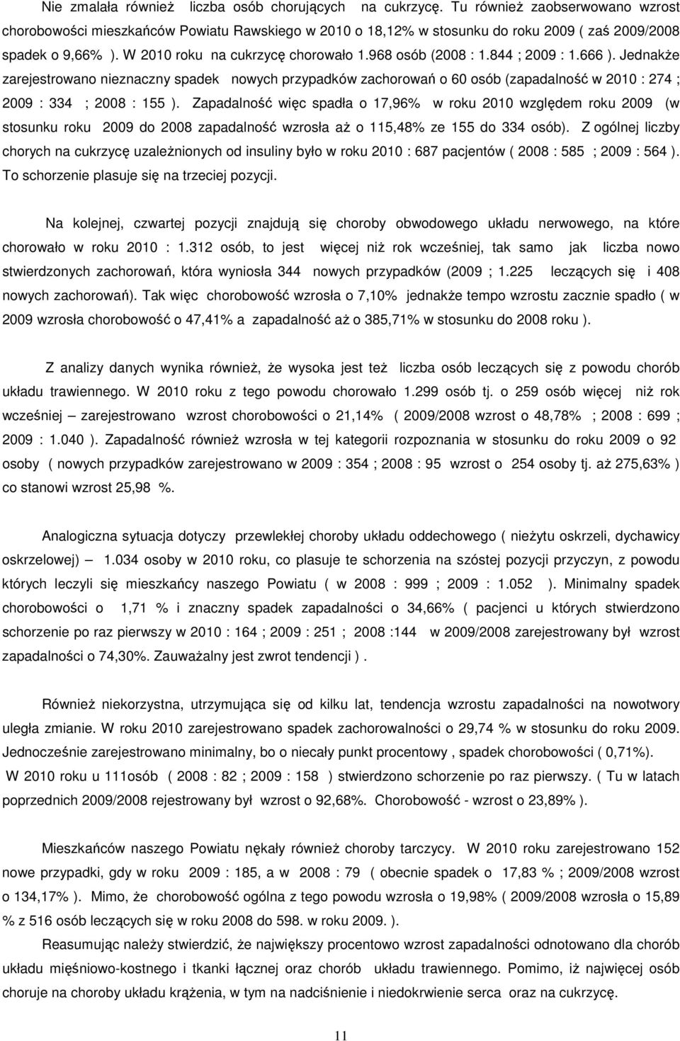 968 osób (2008 : 1.844 ; 2009 : 1.666 ). Jednakże zarejestrowano nieznaczny spadek nowych przypadków zachorowań o 60 osób (zapadalność w 2010 : 274 ; 2009 : 334 ; 2008 : 155 ).