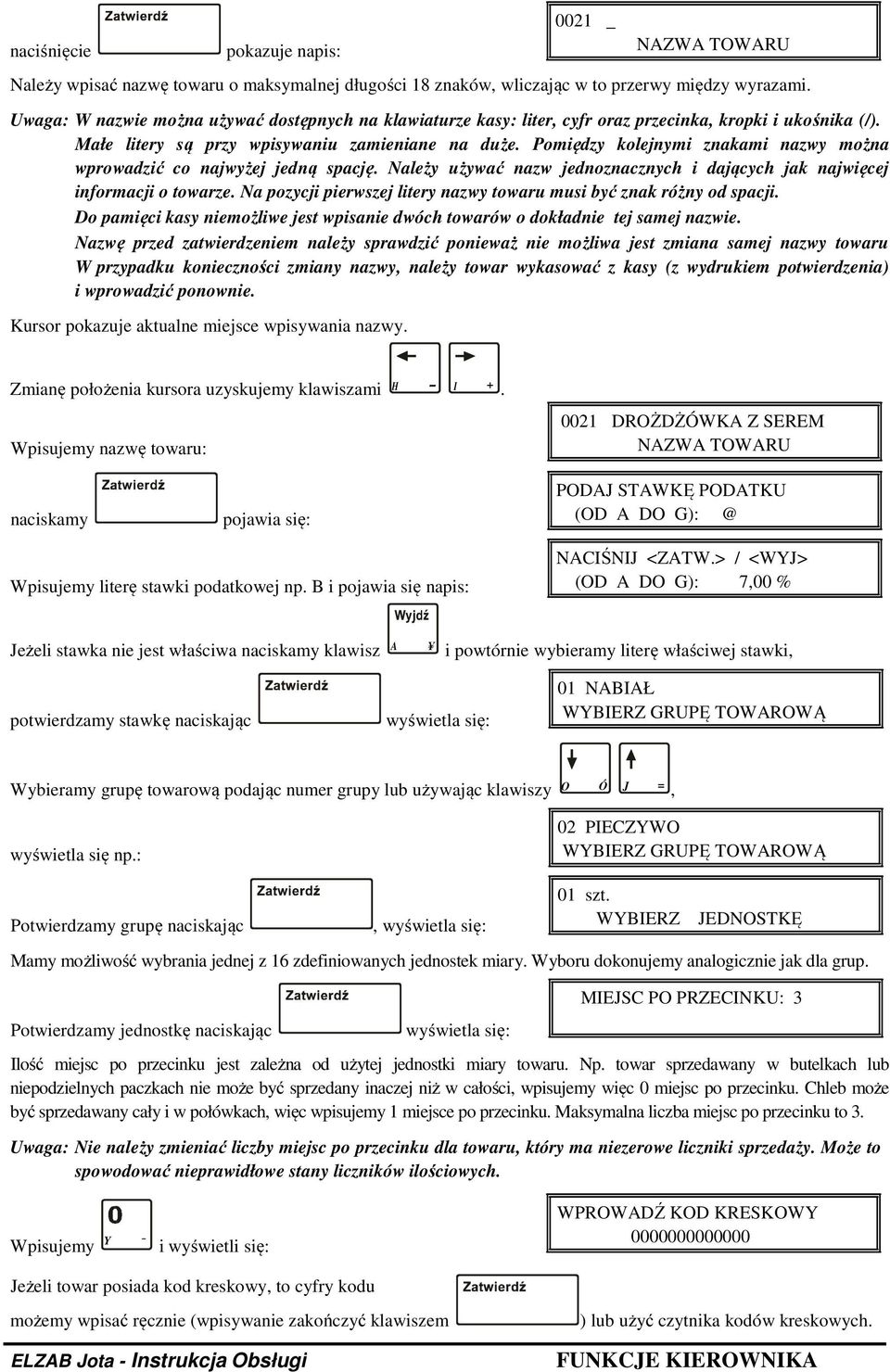 Pomiędzy kolejnymi znakami nazwy można wprowadzić co najwyżej jedną spację. Należy używać nazw jednoznacznych i dających jak najwięcej informacji o towarze.