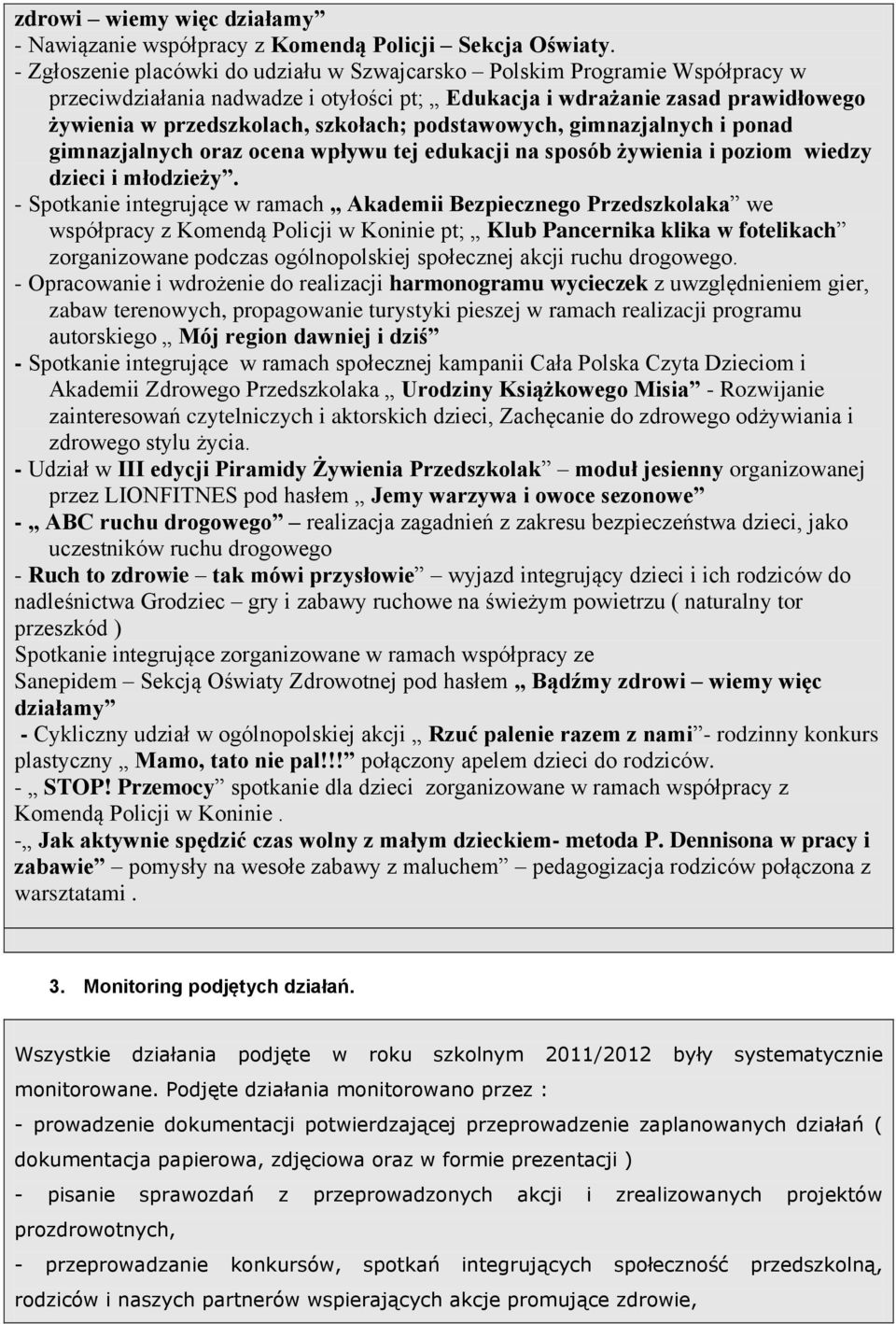 podstawowych, gimnazjalnych i ponad gimnazjalnych oraz ocena wpływu tej edukacji na sposób żywienia i poziom wiedzy dzieci i młodzieży.