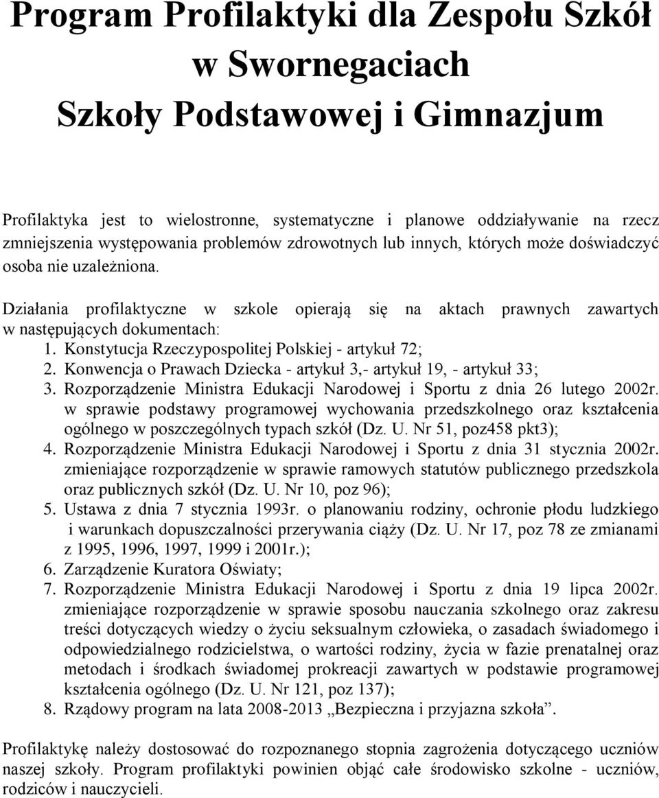 Konstytucja Rzeczypospolitej Polskiej - artykuł 72; 2. Konwencja o Prawach Dziecka - artykuł 3,- artykuł 19, - artykuł 33; 3.