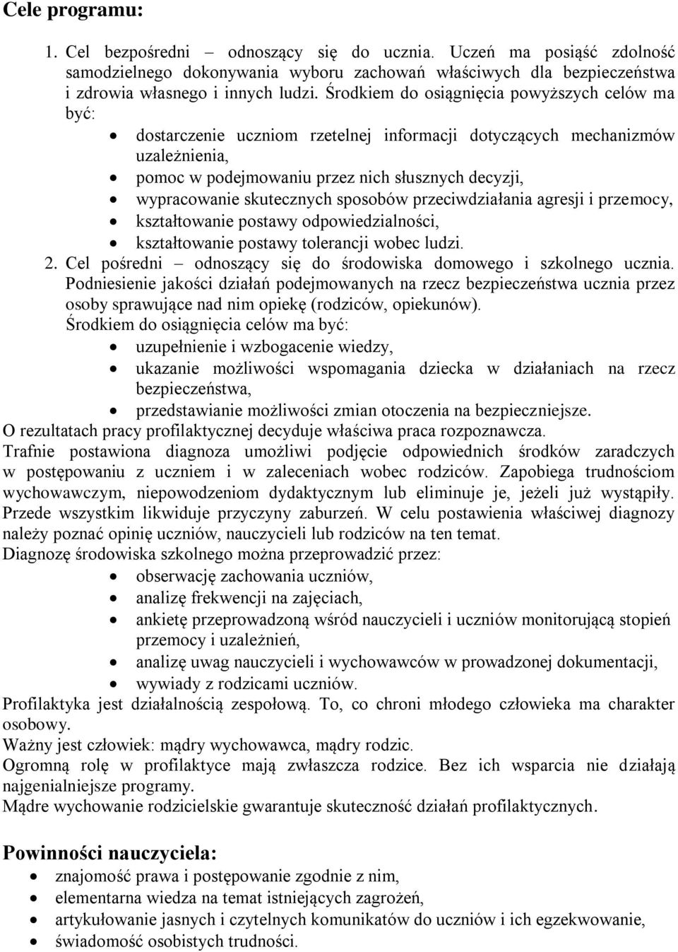 skutecznych sposobów przeciwdziałania agresji i przemocy, kształtowanie postawy odpowiedzialności, kształtowanie postawy tolerancji wobec ludzi. 2.
