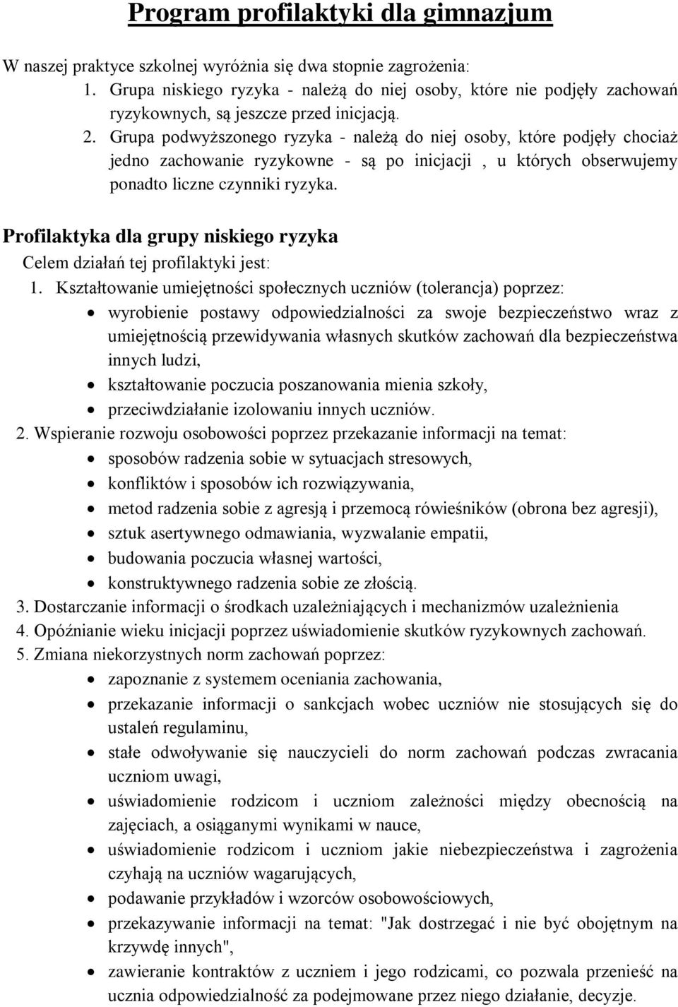 Grupa podwyższonego ryzyka - należą do niej osoby, które podjęły chociaż jedno zachowanie ryzykowne - są po inicjacji, u których obserwujemy ponadto liczne czynniki ryzyka.