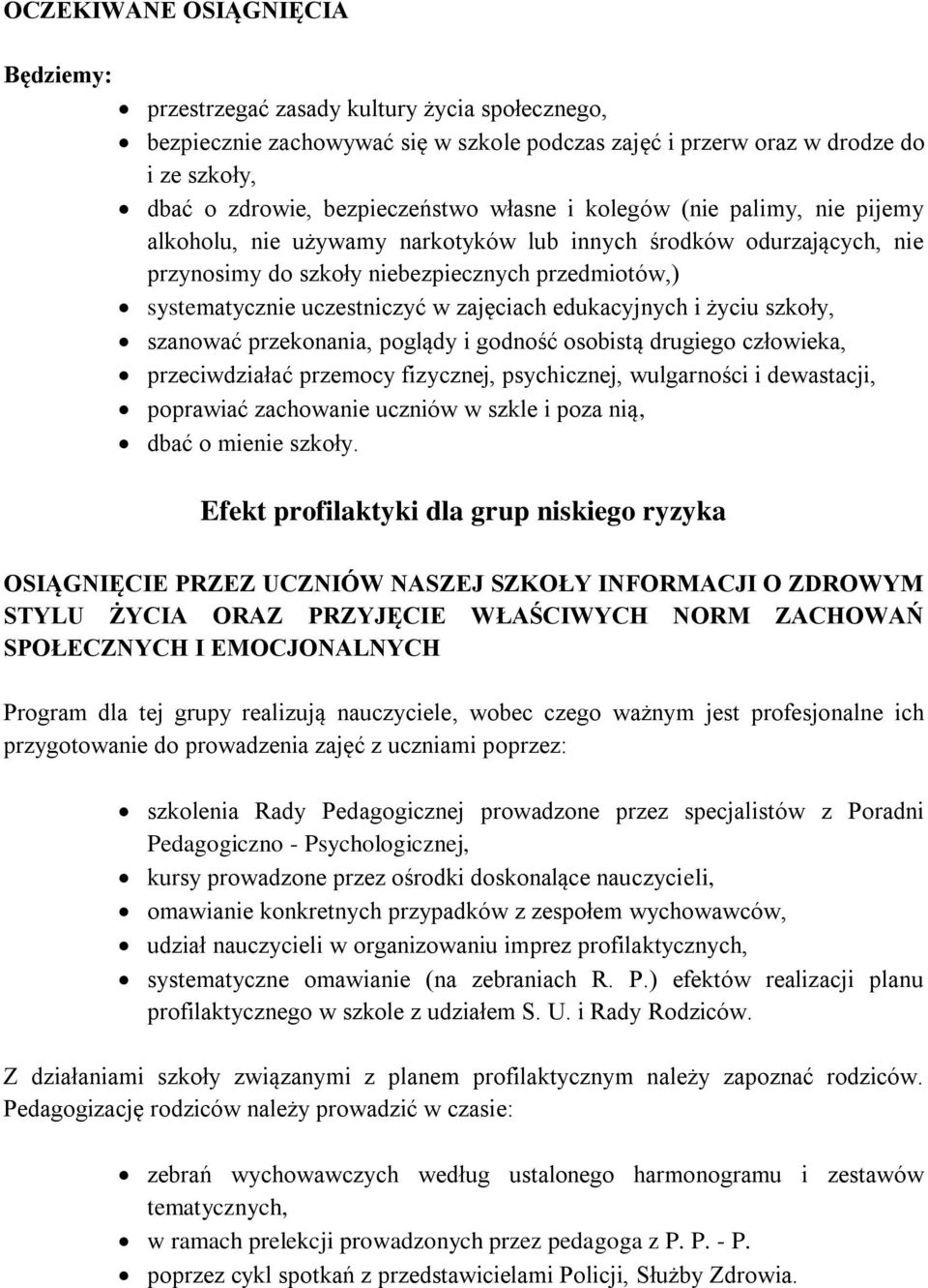 zajęciach edukacyjnych i życiu szkoły, szanować przekonania, poglądy i godność osobistą drugiego człowieka, przeciwdziałać przemocy fizycznej, psychicznej, wulgarności i dewastacji, poprawiać