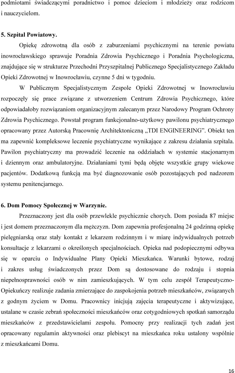 Przyszpitalnej Publicznego Specjalistycznego Zakładu Opieki Zdrowotnej w Inowrocławiu, czynne 5 dni w tygodniu.