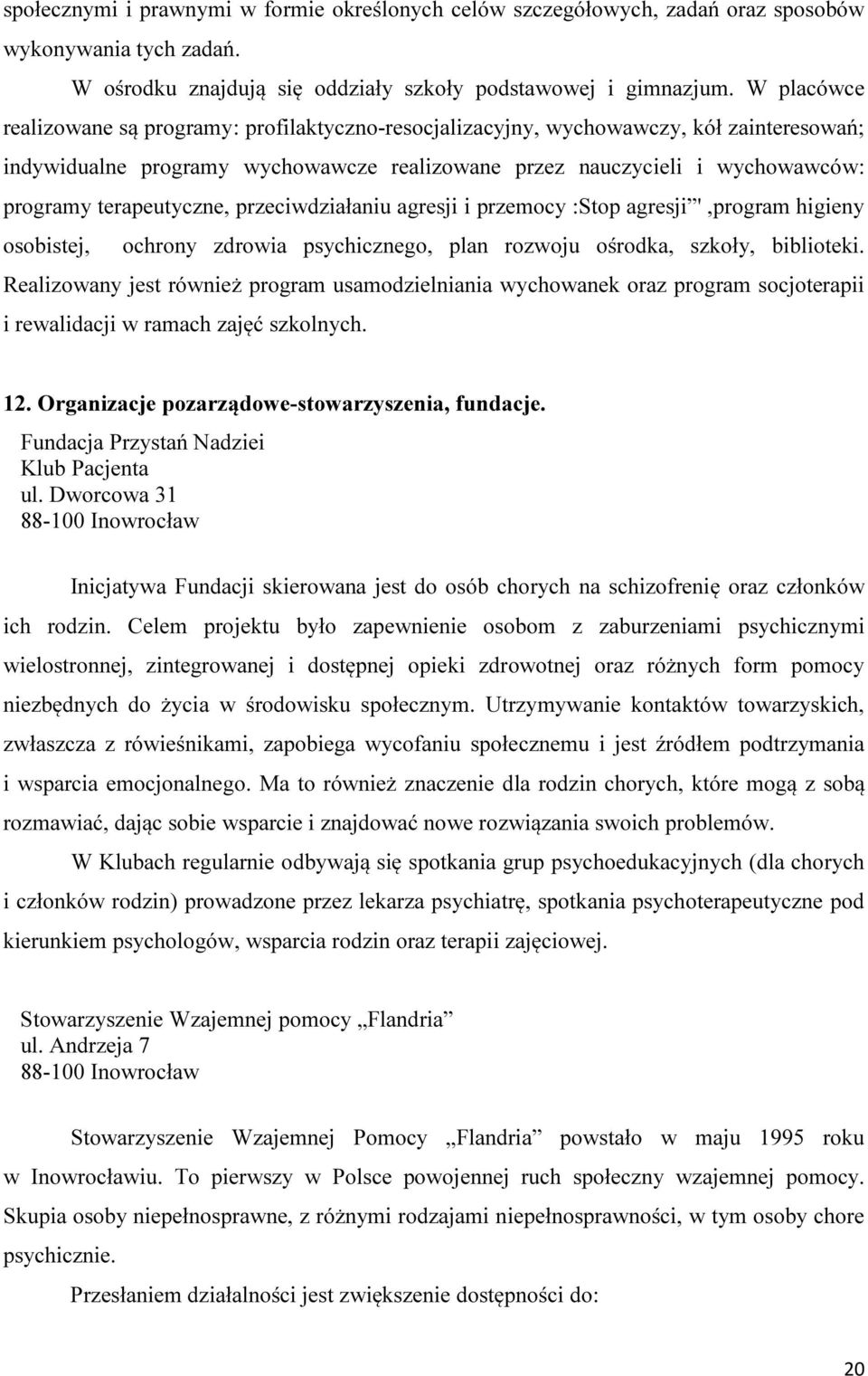 terapeutyczne, przeciwdziałaniu agresji i przemocy :Stop agresji ',program higieny osobistej, ochrony zdrowia psychicznego, plan rozwoju ośrodka, szkoły, biblioteki.