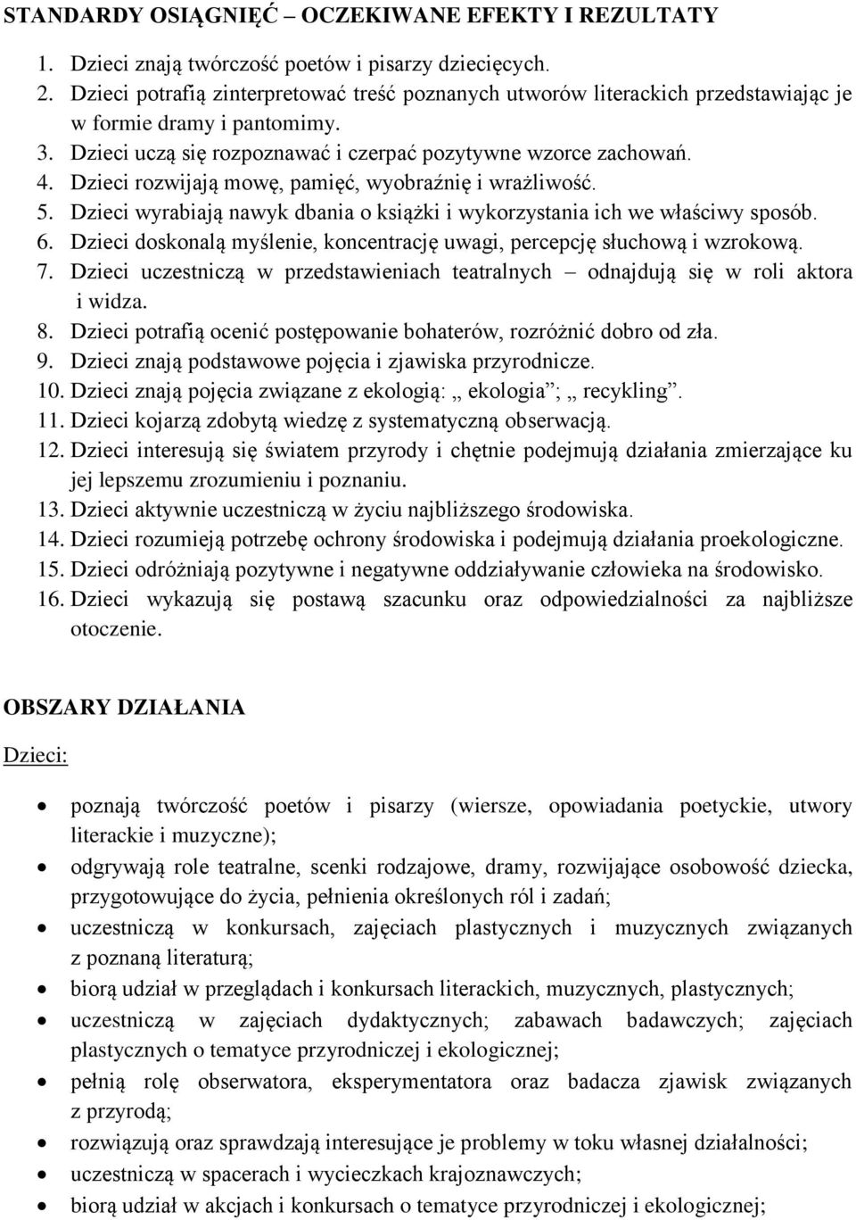 Dzieci rozwijają mowę, pamięć, wyobraźnię i wrażliwość. 5. Dzieci wyrabiają nawyk dbania o książki i wykorzystania ich we właściwy sposób. 6.