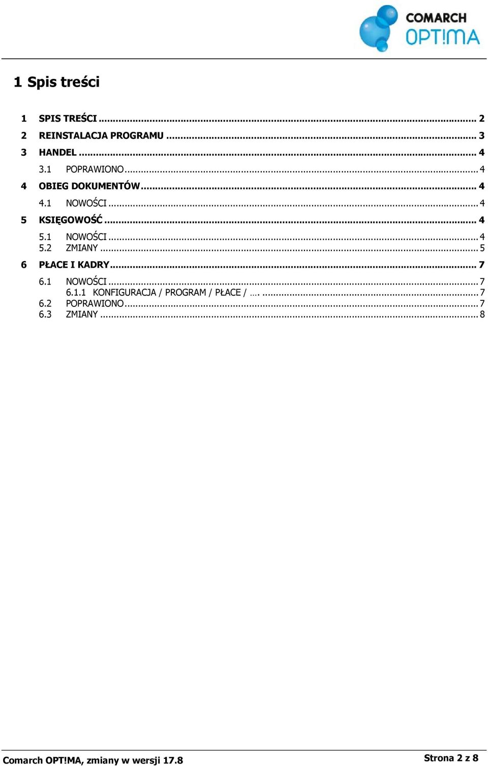 .. 5 6 PŁACE I KADRY... 7 6.1 NOWOŚCI... 7 6.1.1 KONFIGURACJA / PROGRAM / PŁACE /.... 7 6.2 POPRAWIONO.