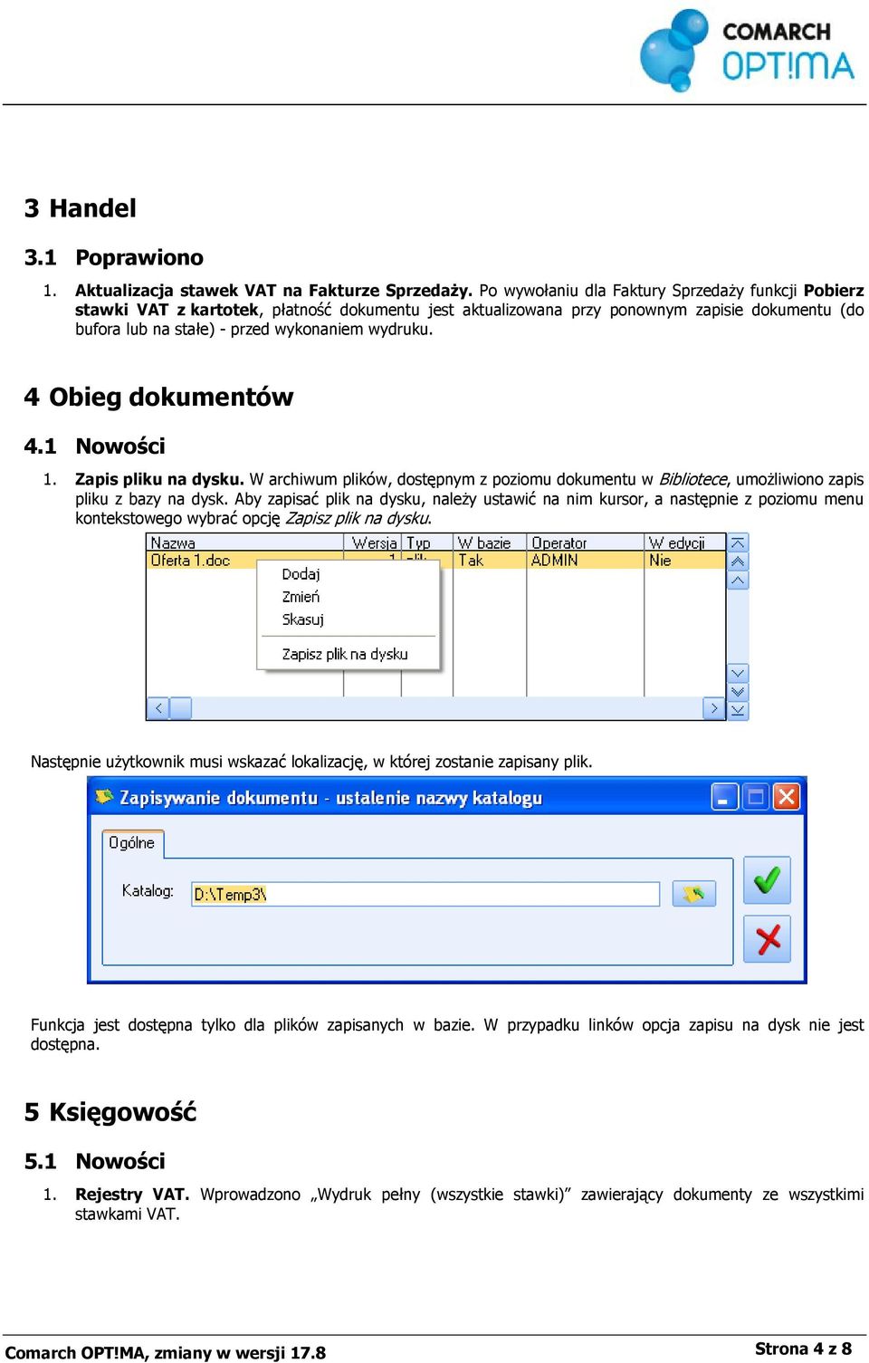 4 Obieg dokumentów 4.1 Nowości 1. Zapis pliku na dysku. W archiwum plików, dostępnym z poziomu dokumentu w Bibliotece, umożliwiono zapis pliku z bazy na dysk.