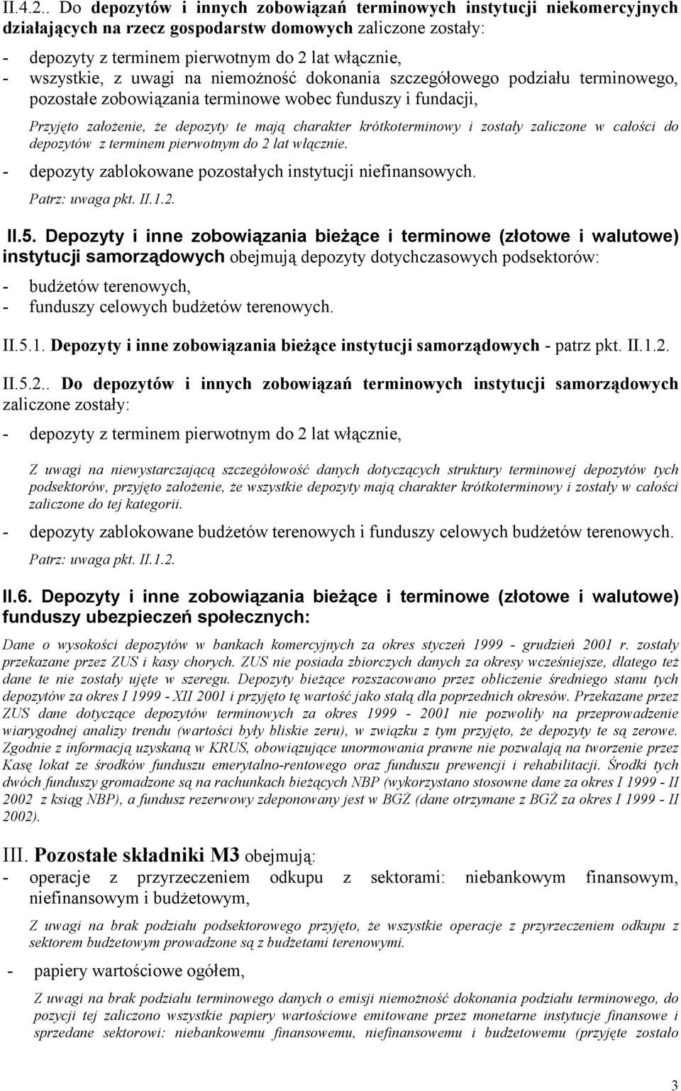 podziału terminowego, pozostałe zobowiązania terminowe wobec funduszy i fundacji, Przyjęto założenie, że depozyty te mają charakter krótkoterminowy i zostały zaliczone w całości do depozytów z