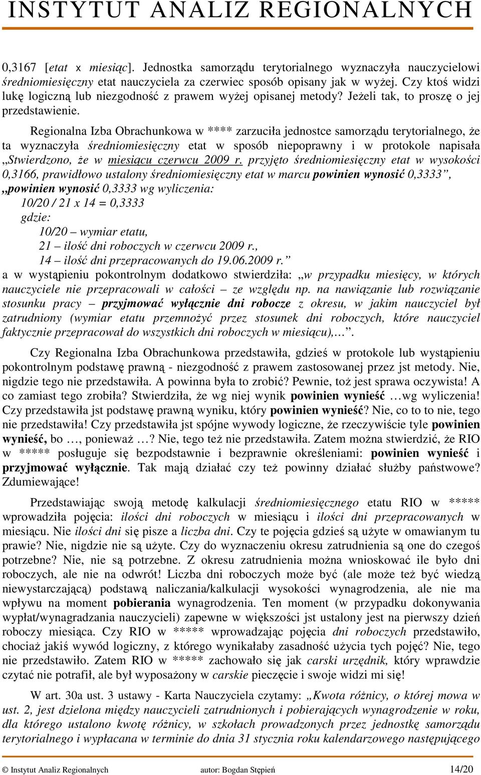 Regionalna Izba Obrachunkowa w **** zarzuciła jednostce samorządu terytorialnego, że ta wyznaczyła średniomiesięczny etat w sposób niepoprawny i w protokole napisała Stwierdzono, że w miesiącu