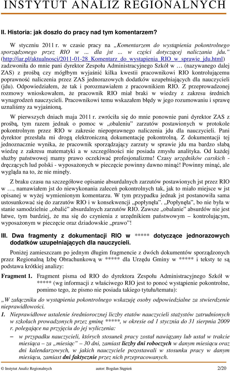 html) zadzwoniła do mnie pani dyrektor Zespołu Administracyjnego Szkół w (nazywanego dalej ZAS) z prośbą czy mógłbym wyjaśnić kilka kwestii pracownikowi RIO kontrolującemu poprawność naliczenia przez