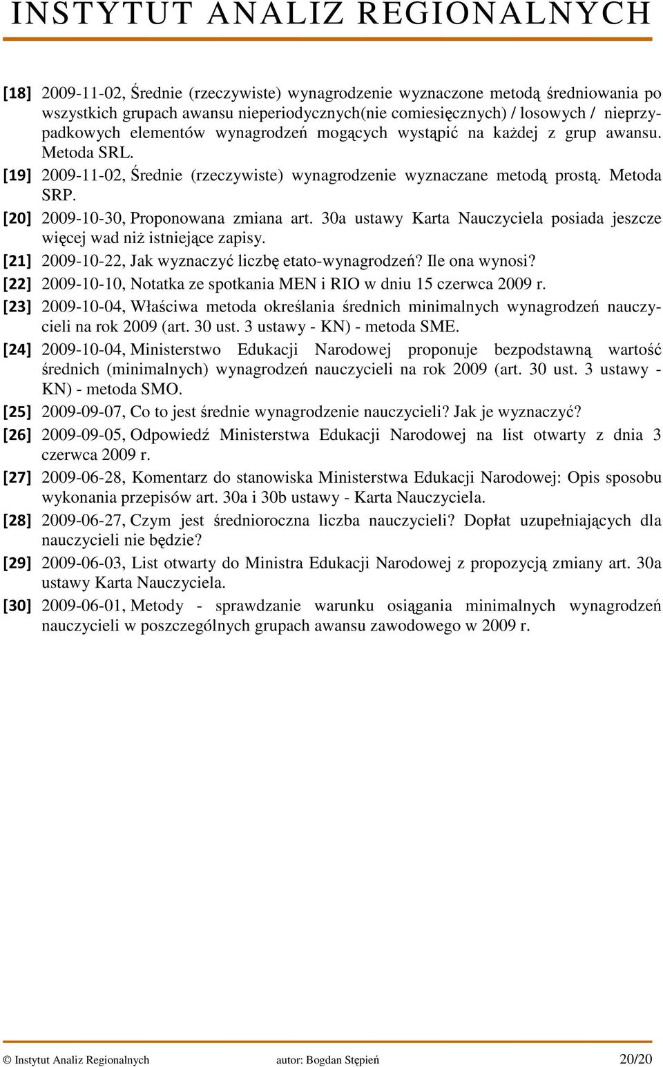 30a ustawy Karta Nauczyciela posiada jeszcze więcej wad niż istniejące zapisy. [21] 2009-10-22, Jak wyznaczyć liczbę etato-wynagrodzeń? Ile ona wynosi?