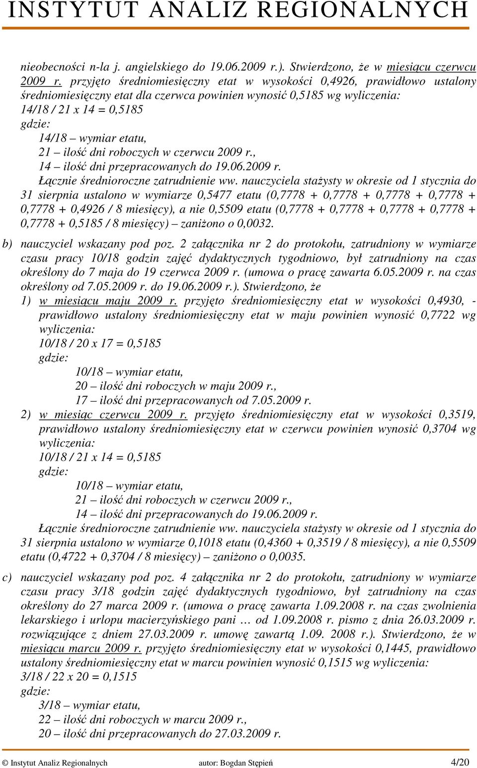 dni roboczych w czerwcu 2009 r., 14 ilość dni przepracowanych do 19.06.2009 r. Łącznie średnioroczne zatrudnienie ww.