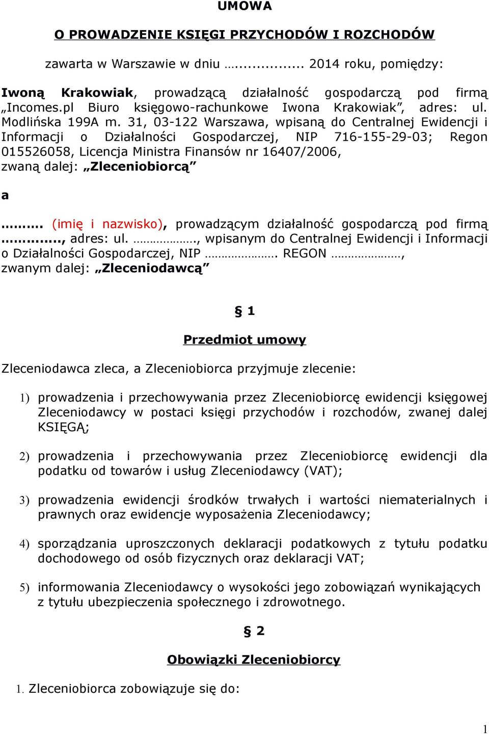 31, 03-122 Warszawa, wpisaną do Centralnej Ewidencji i Informacji o Działalności Gospodarczej, NIP 716-155-29-03; Regon 015526058, Licencja Ministra Finansów nr 16407/2006, zwaną dalej: