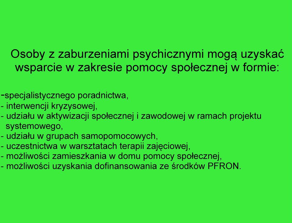 w ramach projektu systemowego, - udziału w grupach samopomocowych, - uczestnictwa w warsztatach terapii