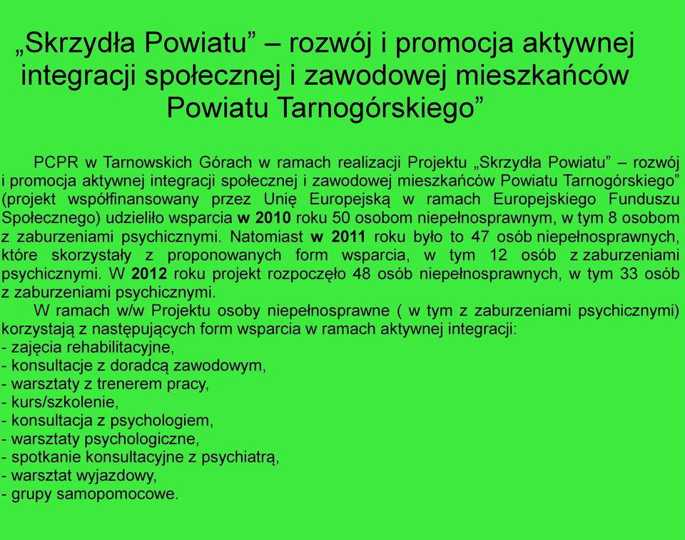 w 2010 roku 50 osobom niepełnosprawnym, w tym 8 osobom z zaburzeniami psychicznymi.