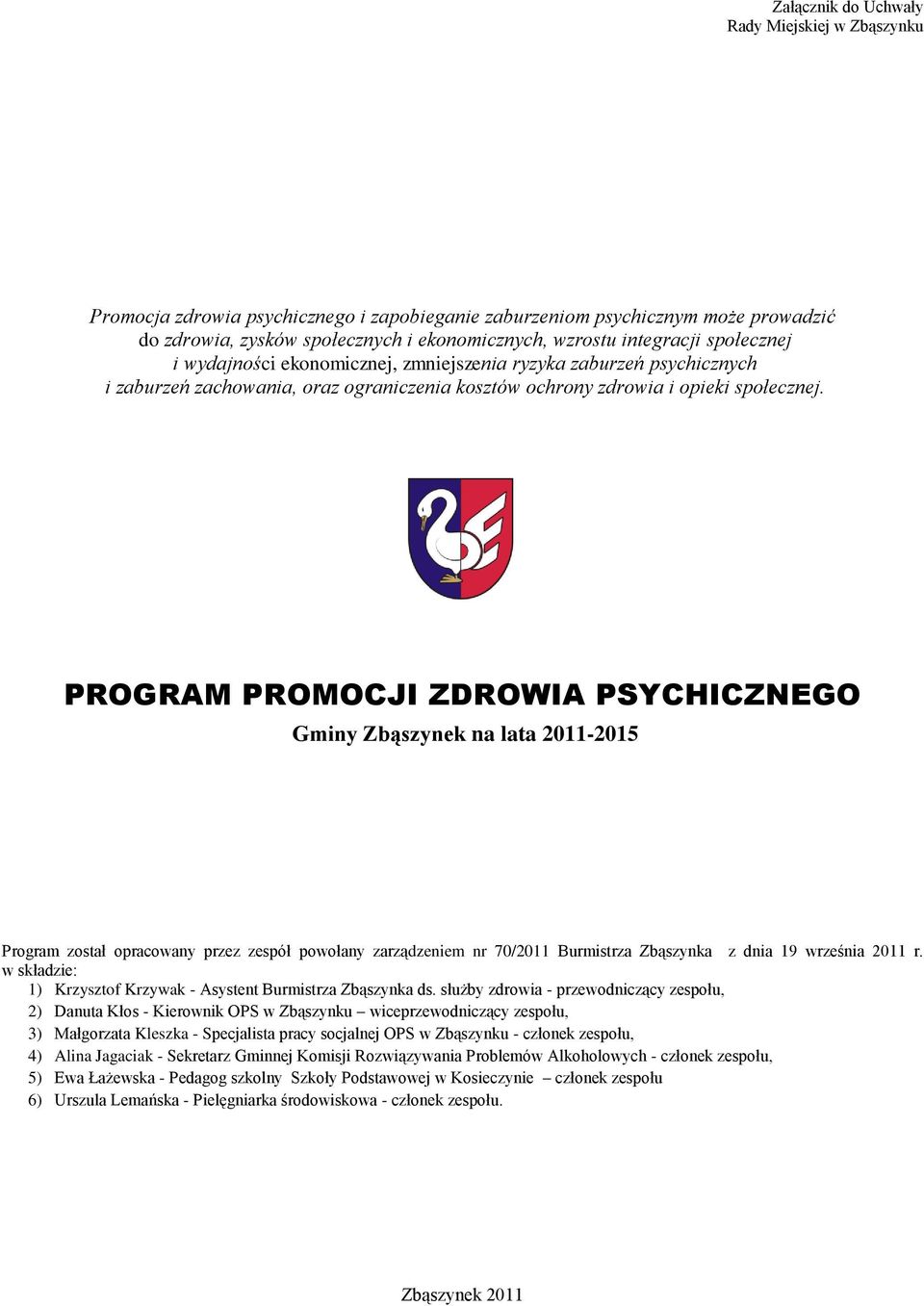 PROGRAM PROMOCJI ZDROWIA PSYCHICZNEGO Gminy Zbąszynek na lata 2011-2015 Program został opracowany przez zespół powołany zarządzeniem nr 70/2011 Burmistrza Zbąszynka z dnia 19 września 2011 r.