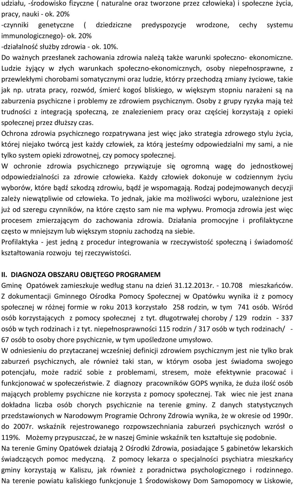 Do ważnych przesłanek zachowania zdrowia należą także warunki społeczno- ekonomiczne.