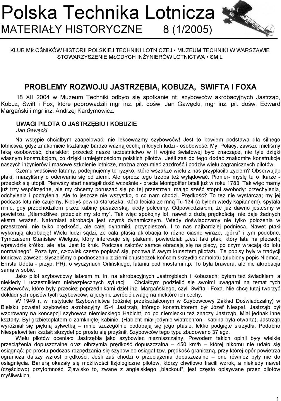 Jan Gawęcki, mgr inż. pil. dośw. Edward Margański i mgr inż. Andrzej Kardymowicz. UWAGI PILOTA O JASTRZĘBIU I KOBUZIE Jan Gawęcki Na wstępie chciałbym zaapelować: nie lekceważmy szybowców!