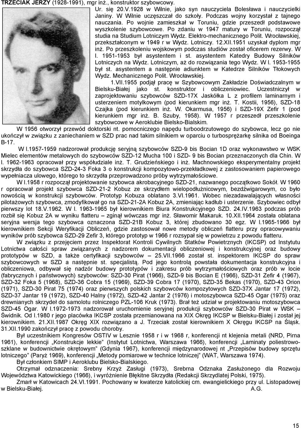 Po zdaniu w 1947 matury w Toruniu, rozpoczął studia na Studium Lotniczym Wydz. Elektro-mechanicznego Polit. Wrocławskiej, przekształconym w 1949 r w Wydz. Lotniczy. 12.XII.1951 uzyskał dyplom mgr inż.