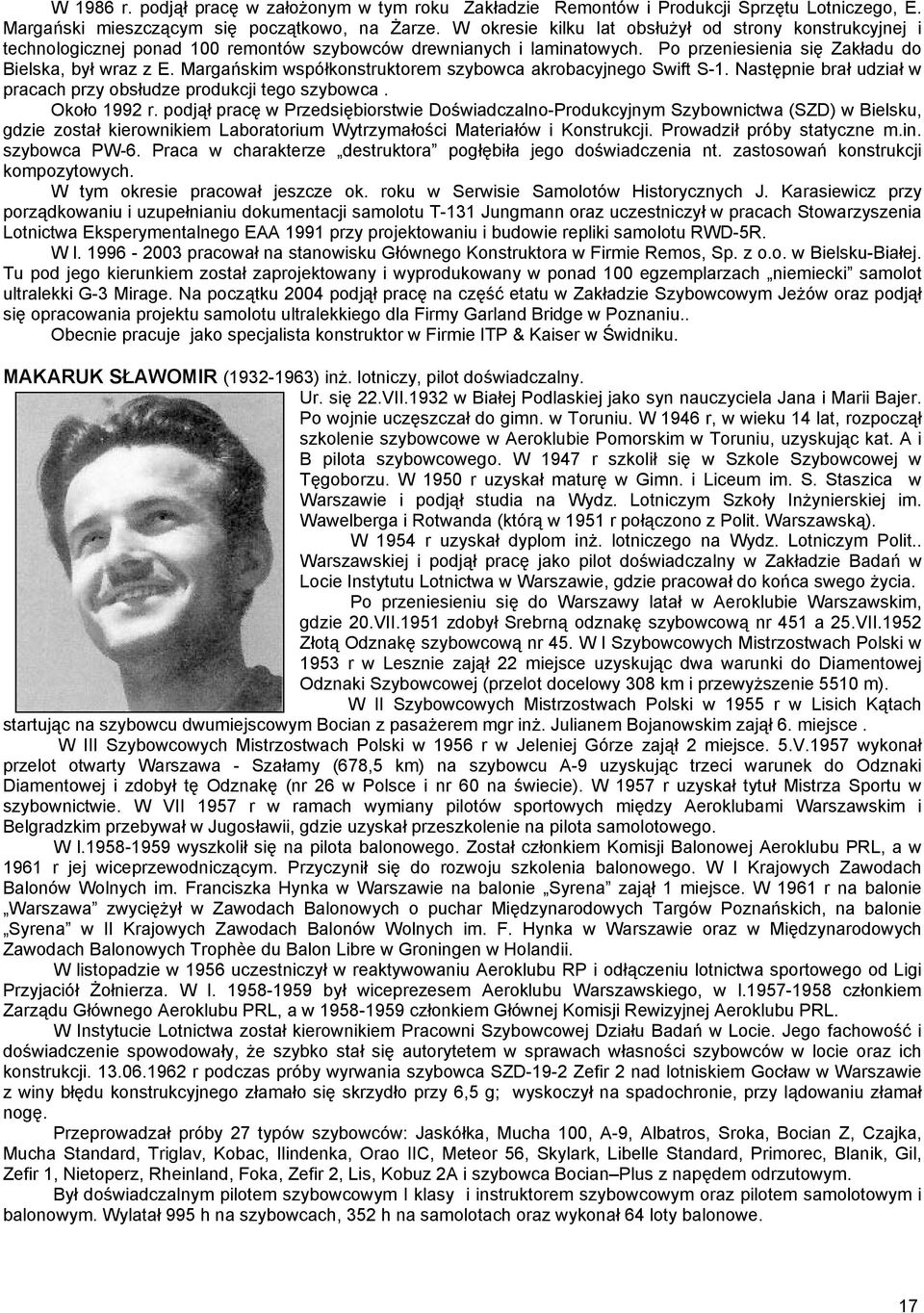 Margańskim współkonstruktorem szybowca akrobacyjnego Swift S-1. Następnie brał udział w pracach przy obsłudze produkcji tego szybowca. Około 1992 r.