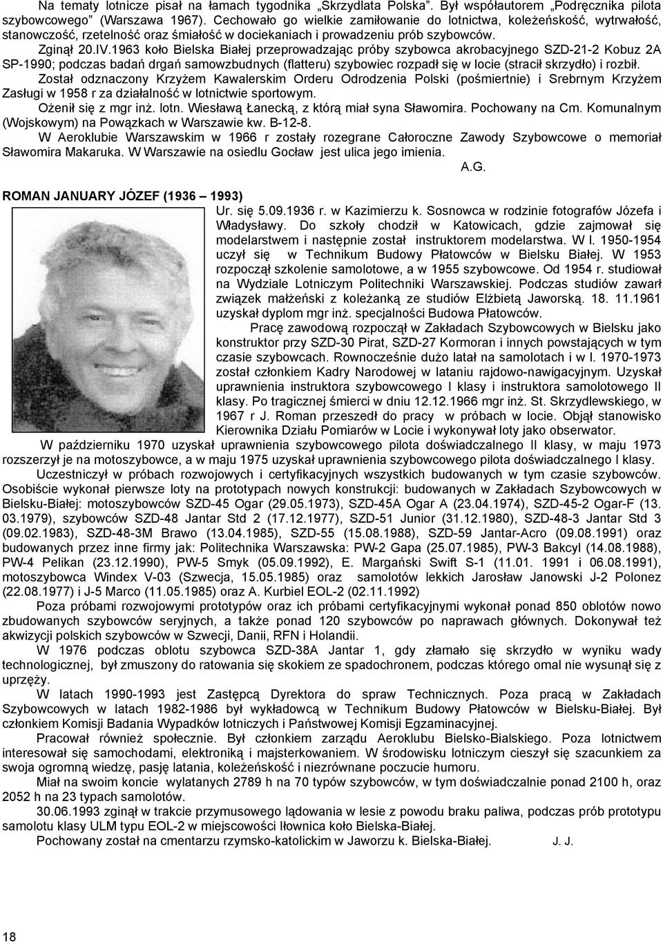 1963 koło Bielska Białej przeprowadzając próby szybowca akrobacyjnego SZD-21-2 Kobuz 2A SP-1990; podczas badań drgań samowzbudnych (flatteru) szybowiec rozpadł się w locie (stracił skrzydło) i rozbił.