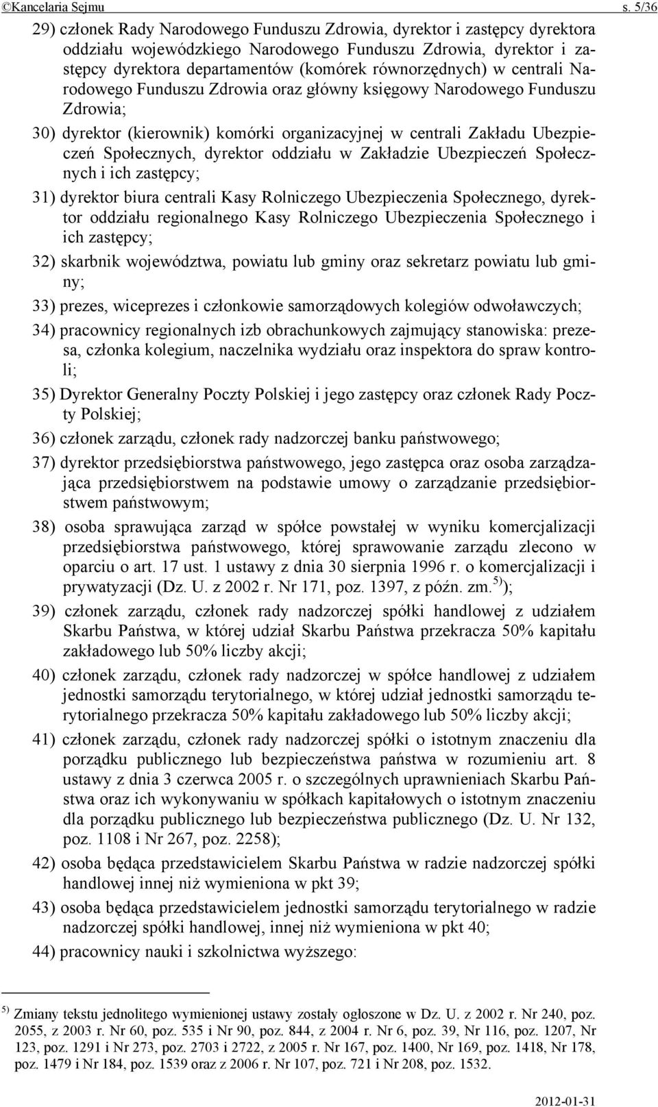 równorzędnych) w centrali Narodowego Funduszu Zdrowia oraz główny księgowy Narodowego Funduszu Zdrowia; 30) dyrektor (kierownik) komórki organizacyjnej w centrali Zakładu Ubezpieczeń Społecznych,