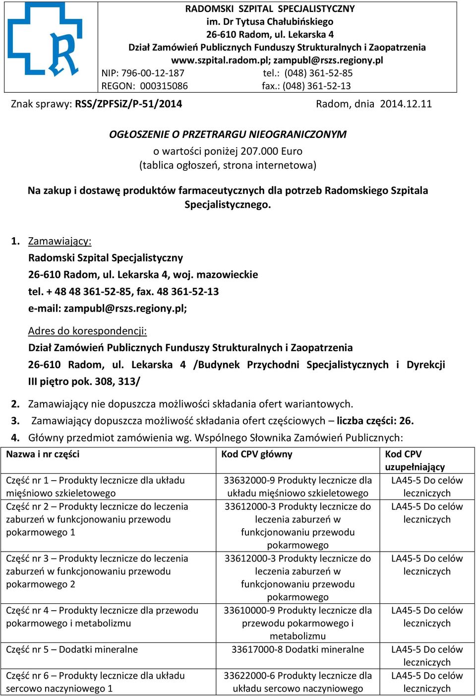 000 Euro (tablica ogłoszeń, strona internetowa) Na zakup i dostawę produktów farmaceutycznych dla potrzeb Radomskiego Szpitala Specjalistycznego. 1.