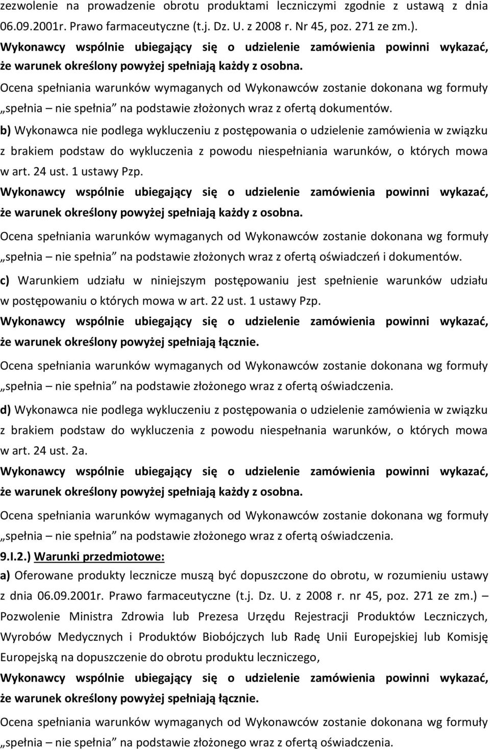 b) Wykonawca nie podlega wykluczeniu z postępowania o udzielenie zamówienia w związku z brakiem podstaw do wykluczenia z powodu niespełniania warunków, o których mowa w art. 24 ust. 1 ustawy Pzp.