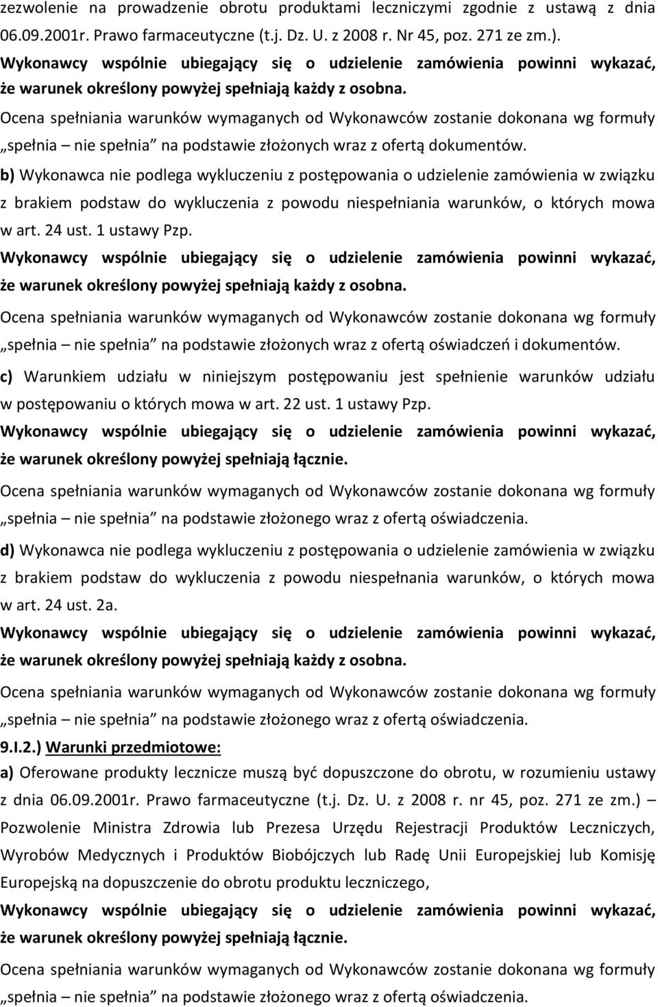 b) Wykonawca nie podlega wykluczeniu z postępowania o udzielenie zamówienia w związku z brakiem podstaw do wykluczenia z powodu niespełniania warunków, o których mowa w art. 24 ust. 1 ustawy Pzp.