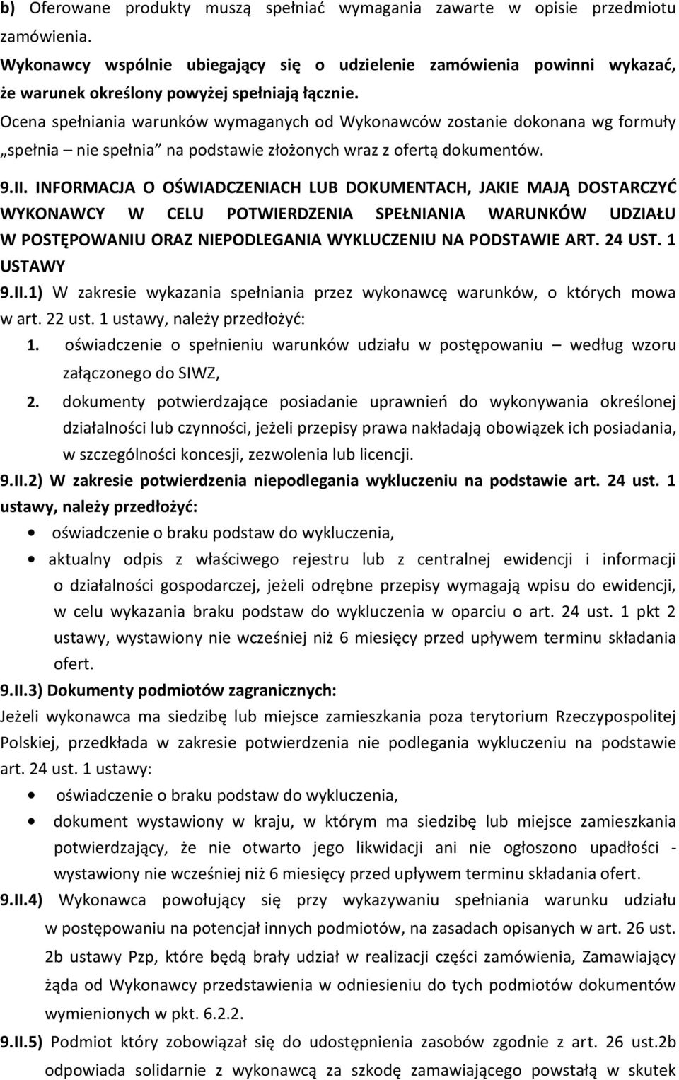 INFORMACJA O OŚWIADCZENIACH LUB DOKUMENTACH, JAKIE MAJĄ DOSTARCZYĆ WYKONAWCY W CELU POTWIERDZENIA SPEŁNIANIA WARUNKÓW UDZIAŁU W POSTĘPOWANIU ORAZ NIEPODLEGANIA WYKLUCZENIU NA PODSTAWIE ART. 24 UST.