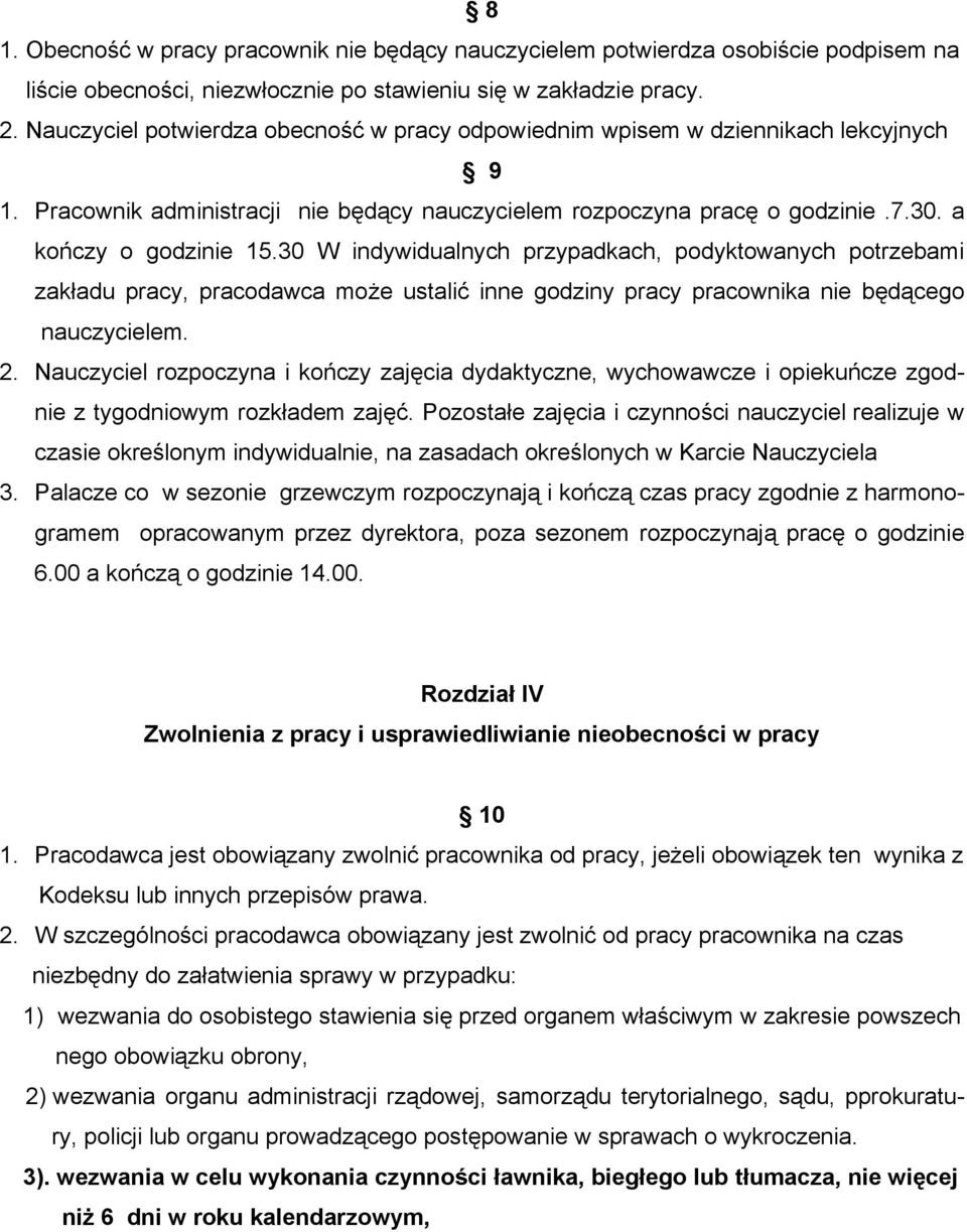 30 W indywidualnych przypadkach, podyktowanych potrzebami zakładu pracy, pracodawca może ustalić inne godziny pracy pracownika nie będącego nauczycielem. 2.