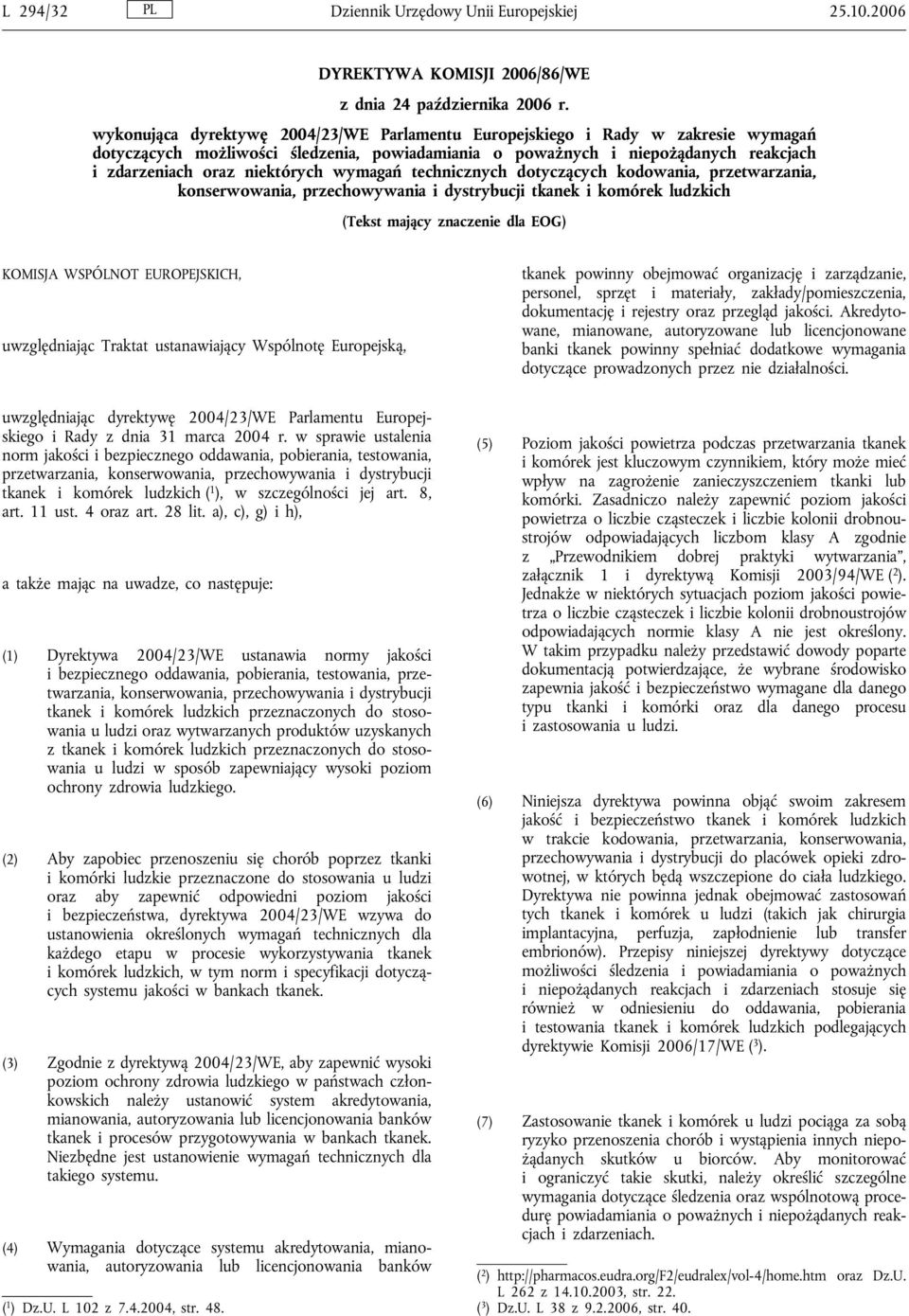 wymagań technicznych dotyczących kodowania, przetwarzania, konserwowania, przechowywania i dystrybucji tkanek i komórek ludzkich (Tekst mający znaczenie dla EOG) KOMISJA WSPÓLNOT EUROPEJSKICH,