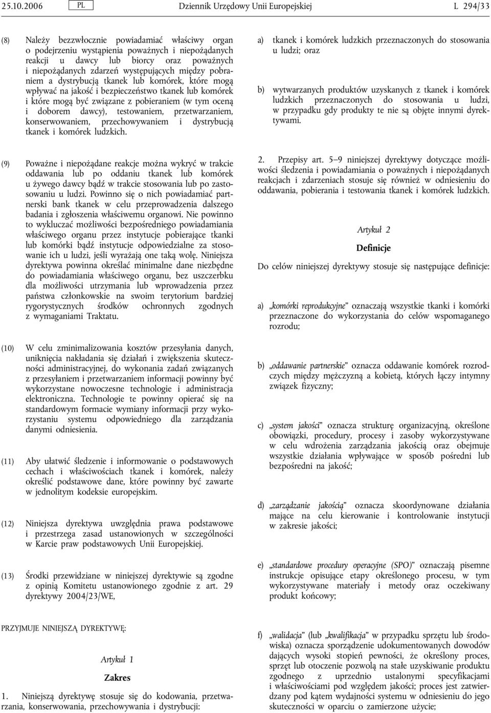 niepożądanych zdarzeń występujących między pobraniem a dystrybucją tkanek lub komórek, które mogą wpływać na jakość i bezpieczeństwo tkanek lub komórek i które mogą być związane z pobieraniem (w tym