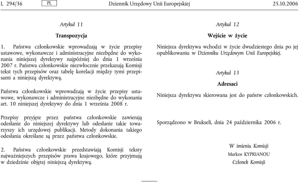 Państwa członkowskie niezwłocznie przekazują Komisji tekst tych przepisów oraz tabelę korelacji między tymi przepisami a niniejszą dyrektywą.