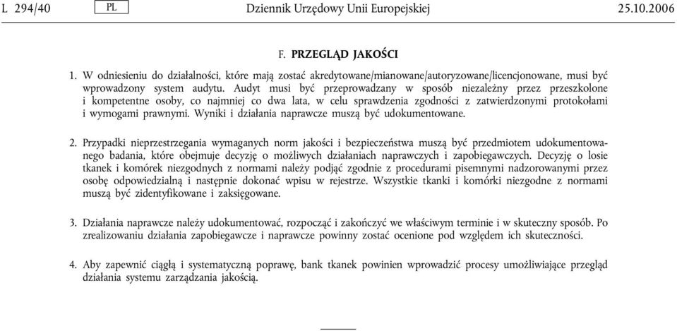 Audyt musi być przeprowadzany w sposób niezależny przez przeszkolone i kompetentne osoby, co najmniej co dwa lata, w celu sprawdzenia zgodności z zatwierdzonymi protokołami i wymogami prawnymi.