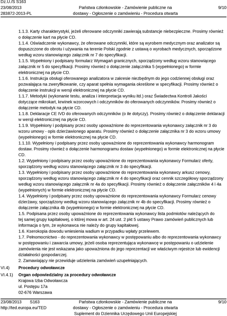 odczynniki, które są wyrobem medycznym oraz analizator są dopuszczone do obrotu i używania na terenie Polski zgodnie z ustawą o wyrobach medycznych, sporządzone według wzoru stanowiącego załącznik nr