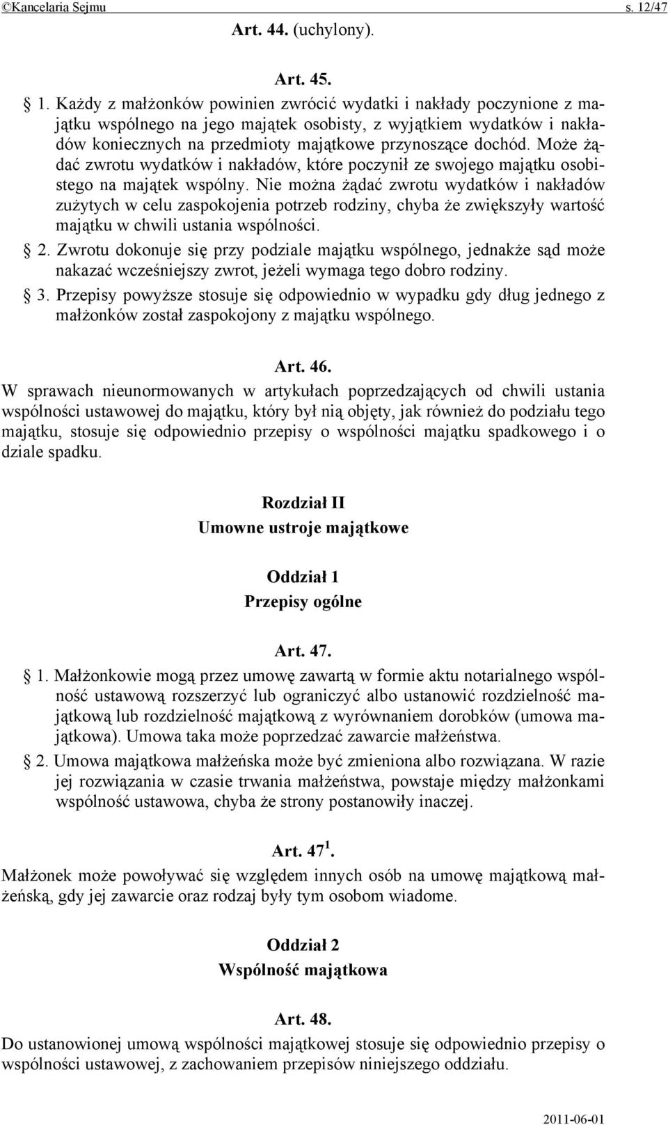 Każdy z małżonków powinien zwrócić wydatki i nakłady poczynione z majątku wspólnego na jego majątek osobisty, z wyjątkiem wydatków i nakładów koniecznych na przedmioty majątkowe przynoszące dochód.