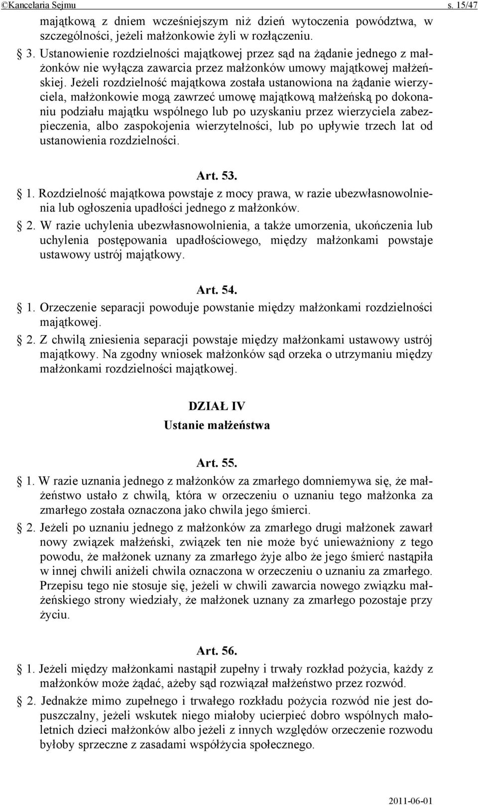 Jeżeli rozdzielność majątkowa została ustanowiona na żądanie wierzyciela, małżonkowie mogą zawrzeć umowę majątkową małżeńską po dokonaniu podziału majątku wspólnego lub po uzyskaniu przez wierzyciela