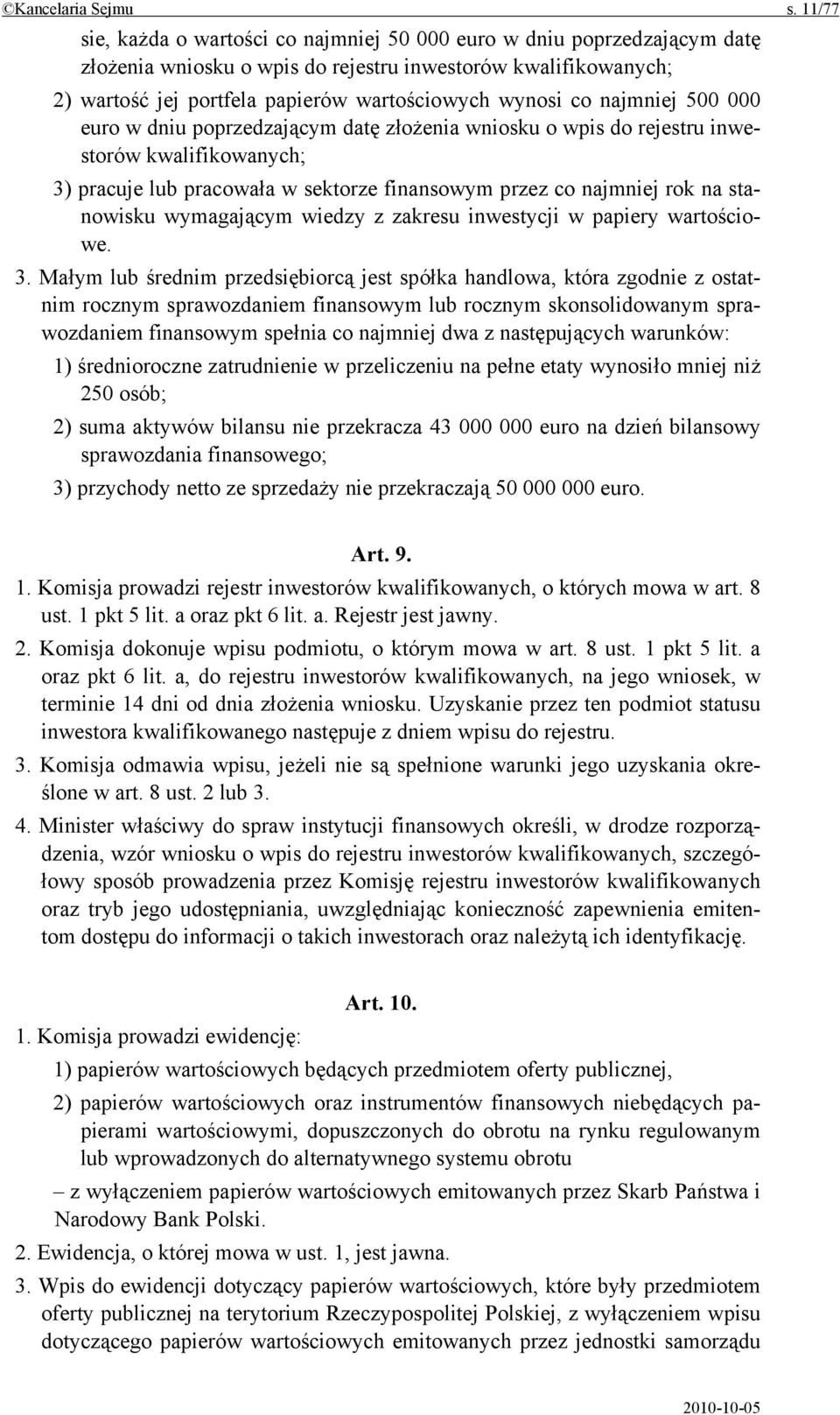 najmniej 500 000 euro w dniu poprzedzającym datę złożenia wniosku o wpis do rejestru inwestorów kwalifikowanych; 3) pracuje lub pracowała w sektorze finansowym przez co najmniej rok na stanowisku