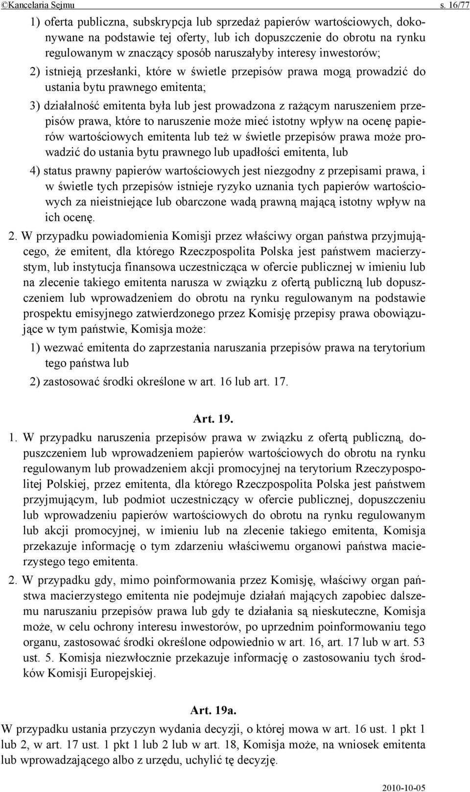interesy inwestorów; 2) istnieją przesłanki, które w świetle przepisów prawa mogą prowadzić do ustania bytu prawnego emitenta; 3) działalność emitenta była lub jest prowadzona z rażącym naruszeniem