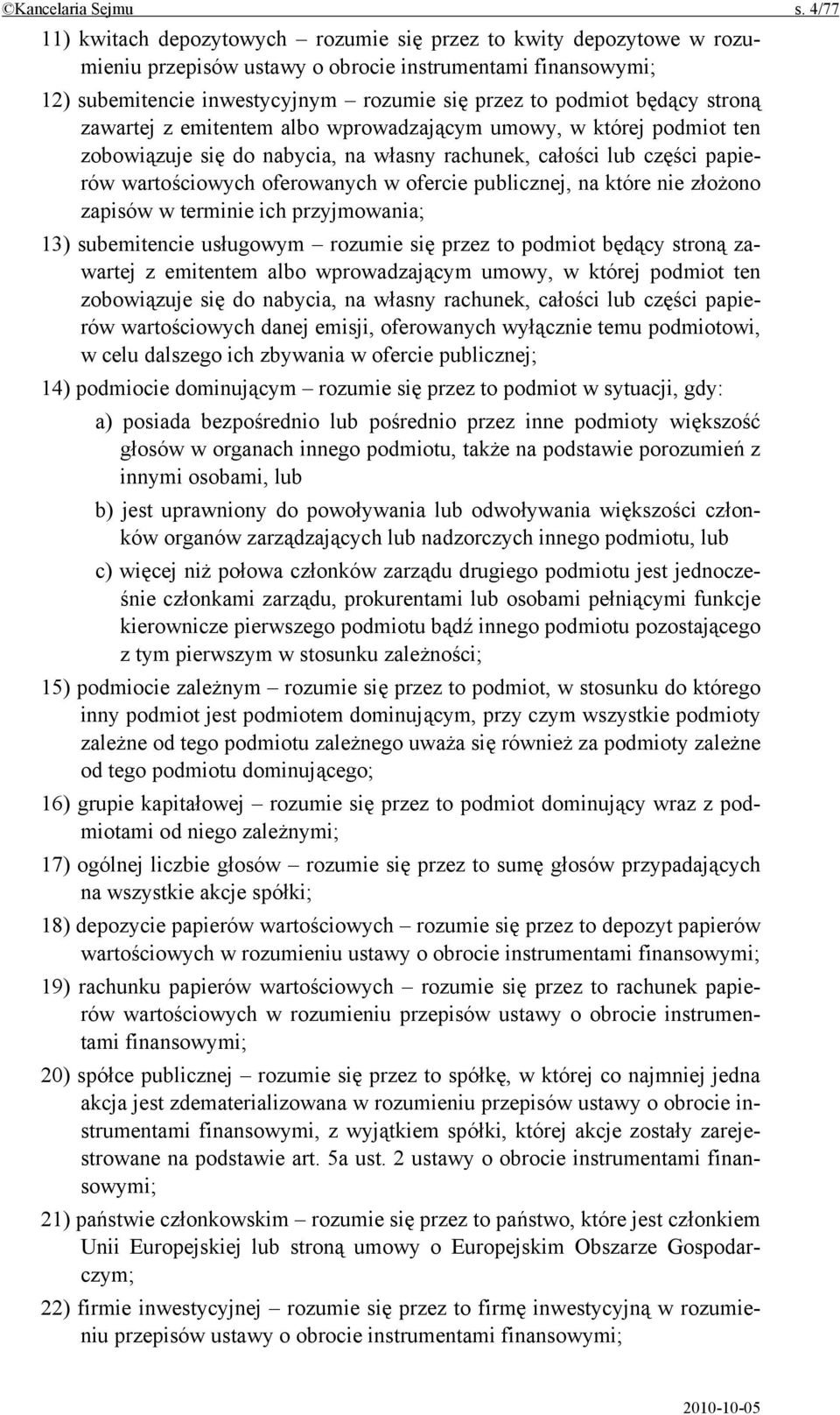 będący stroną zawartej z emitentem albo wprowadzającym umowy, w której podmiot ten zobowiązuje się do nabycia, na własny rachunek, całości lub części papierów wartościowych oferowanych w ofercie