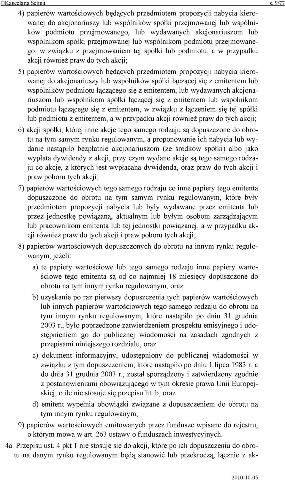 akcjonariuszom lub wspólnikom spółki przejmowanej lub wspólnikom podmiotu przejmowanego, w związku z przejmowaniem tej spółki lub podmiotu, a w przypadku akcji również praw do tych akcji; 5) papierów